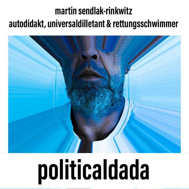 Martin Sendlak-Rinkwitz - POLITICAL DADA