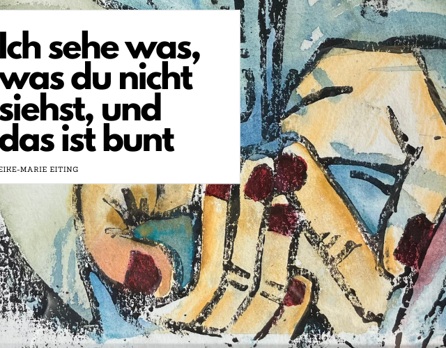 Eike-Marie Eiting - "Ich sehe was, was du nicht siehst, und das ist bunt"